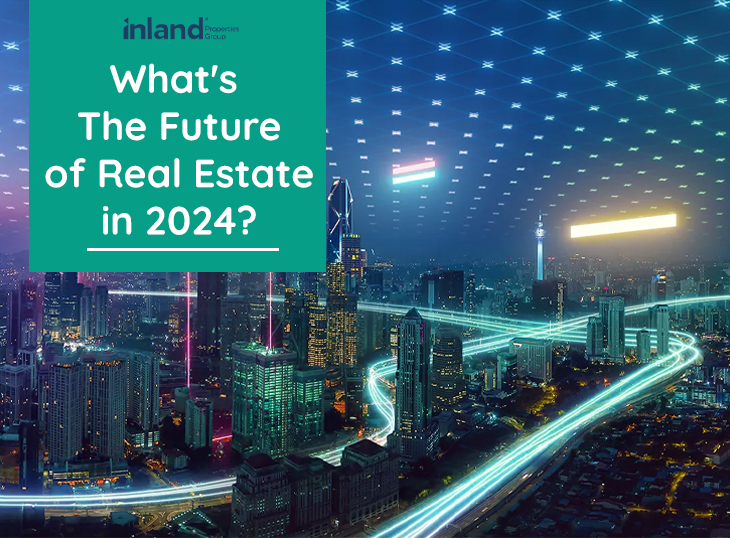 The Future of Real Estate in 2024: Your Guide For Investment